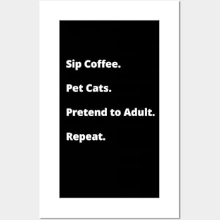 Sip Coffee. Pet Cats. Pretend to Adult. Repeat. Posters and Art